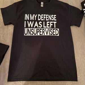 In my defense I was left unsupervised shirt